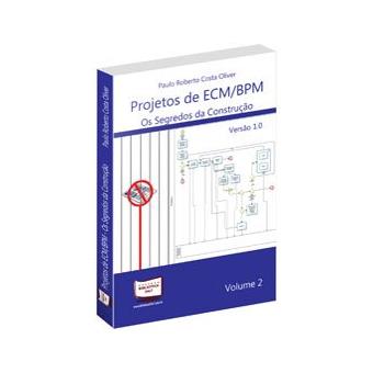 Projetos de ECM-BPM. Os Segredos da Construção - Volume 2 - 1