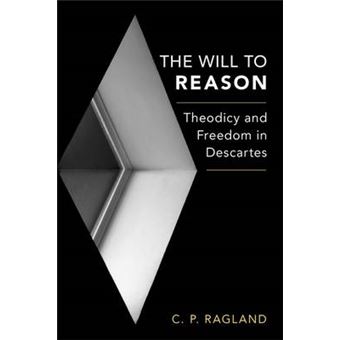 The Will to Reason: Theodicy and Freedom in Descartes - 1