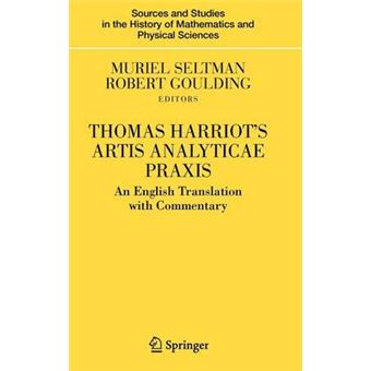 Thomas Harriot's Artis Analyticae Praxis - An English Translation with Commentary - Hardback - 2007 - 1