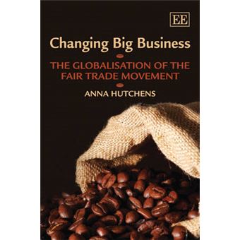 Changing Big Business The Globalisation Of The Fair Trade Movement - 1
