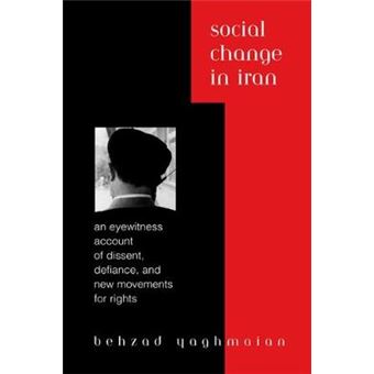 Social Change In Iran An Eyewitness Account Of Dissent, Defiance, And New Movements For Rights - 1