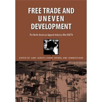 Free Trade and Uneven Development - The North American Apparel Industry After NAFTA - Paperback - 2002 - 1