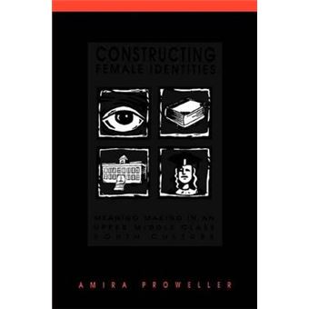 Constructing Female Identities Meaning Making In An Upper Middle Class Youth Culture Suny Series, Power, Social Identity, And Education - 1