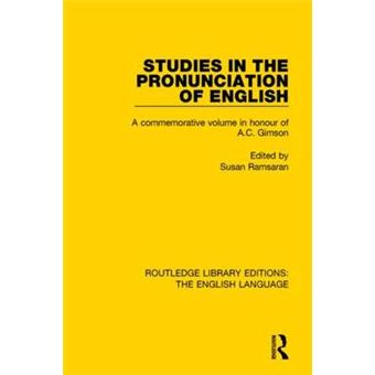 Studies In The Pronunciation Of English A Commemorative Volume In Honour Of Ac Gimson Routledge Library Editions The English Language - 1