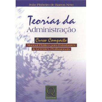 Teorias da Administração. Curso Completo. Manual Prático Para Estudantes e Gerentes Profissionais - 1