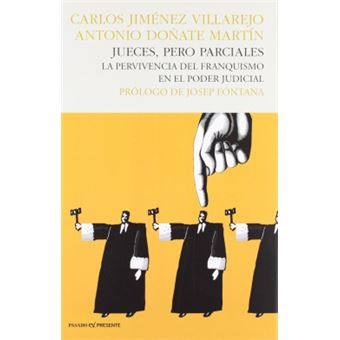 Jueces, pero parciales : la pervivencia del franquismo en el poder judicial - 1