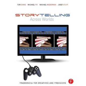 Storytelling Across Worlds: Transmedia for Creatives and Producers - One Story--Many Media - Paperback - 2013 - 1