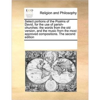 Select Portions of the Psalms of David, for the Use of Parish-Churches - The Words from the Old Version, and the Music from the Most Approved Compositions. the Second Edition - Paperback / softback - 2010 - 1