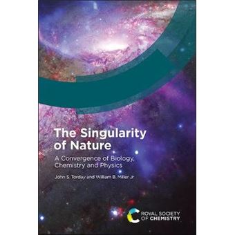The Singularity Of Nature A Convergence Of Biology, Chemistry And Physics - 1