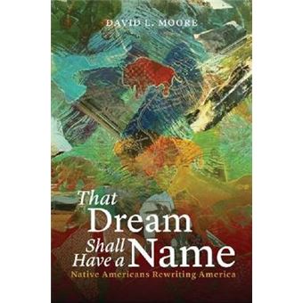That Dream Shall Have a Name - Native Americans Rewriting America - Paperback - 2014 - 1