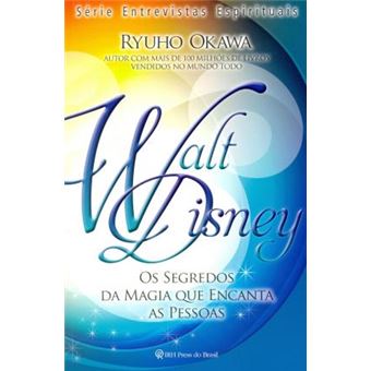 Walt Disney. Os Segredos da Magia que Encanta - 1