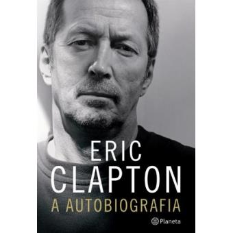 Eric Clapton. A Autobiografia - 1