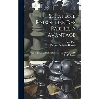 Stratgie Raisonne Des Parties  Avantage Suite Et Fin De La Stratgie Raisonne Des Ouvertures Du Jeu Dechecs ... - 1