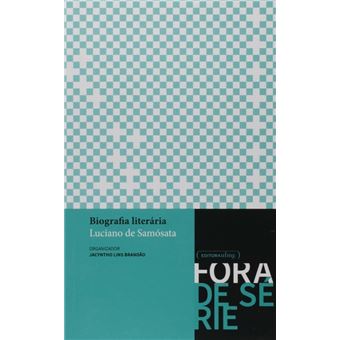 Biografia Literária. Luciano de Samósata - Coleção Fora de Série - 1