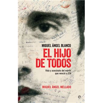 El hijo de todos : Miguel Ángel Blanco : vida y asesinato del mártir que venció a ETA - 1