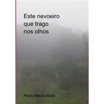 Este Nevoeiro Que Trago Nos Olhos - 1