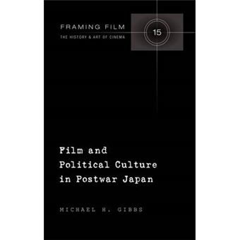Film And Political Culture In Postwar Japan 15 Framing Film The History And Art Of Cinema - 1
