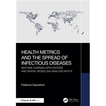 Health Metrics and the Spread of Infectious Diseases Machine Learning Applications and Spatial Modelling Analysis with R - 1