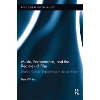 Music, Performance, And The Realities Of Film Shared Concert Experiences In Screen Fiction Routledge Research In Music - 1