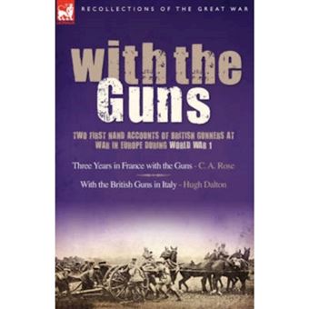 With the Guns - Two First Hand Accounts of British Gunners at War in Europe During World War 1- Three Years in France with the Guns an - Hardback - 2007 - 1