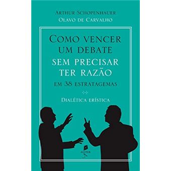 Como Vencer Um Debate Sem Precisar Ter Razão, em 38 Estratagemas. Dialética Erística - 1