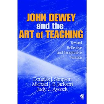 John Dewey and the Art of Teaching - Toward Reflective and Imaginative Practice - Hardback - 2005 - 1