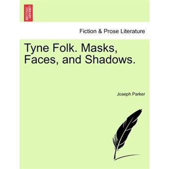 Tyne Folk. Masks, Faces, and Shadows. - Paperback / softback - 2011 - 1