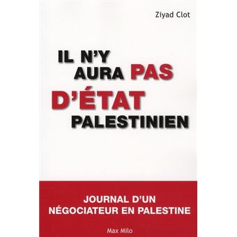 Il N'Y Aura Pas D'Etat Palestinien Journal D'Un Negociateur En Palestine - 1