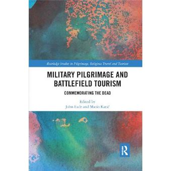 Military Pilgrimage And Battlefield Tourism Commemorating The Dead Routledge Studies In Pilgrimage, Religious Travel And Touris - 1