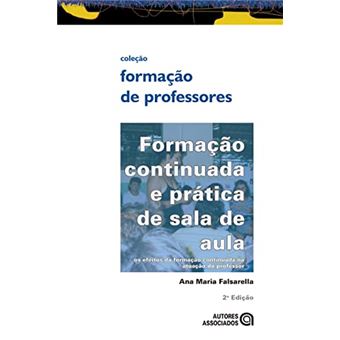 Formação Continuada E Prática De Sala De Aula: Os Efeitos Da Formação Continuada Na Atuação Do Profe - 1