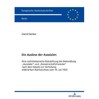 Die Auslese Der Asozialen Eine Rechtshistorische Betrachtung Der Behandlung Asozialer Und Gemeinschaftsfremder Nach Dem Gesetz Zur Verhtung 6184 Europische Hochschulschriften Recht - 1