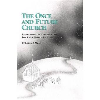 The Once and Future Church - Reinventing the Congregation for a New Mission Frontier - Paperback - 1991 - 1
