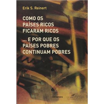 Como os Países Ricos Ficaram Ricos... E por que os Países Pobres Continuam Pobres - 1
