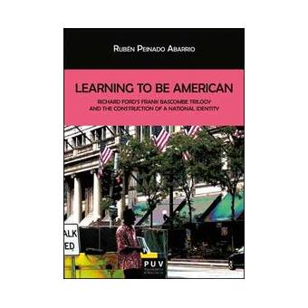 Learning To Be American : Richard Ford'S Frank Bascombe Trilogy And The Construction Of A National Identi - 1