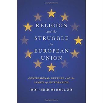 Religion And The Struggle For European Union: Confessional Culture And The Limits Of Integration (Religion And Politics Series) - [Version Originale] - 1