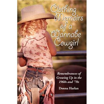 Clothing Memoirs of a Wannabe Cowgirl - Remembrances of Growing Up in the 1960's and 70's - Paperback / softback - 2008 - 1