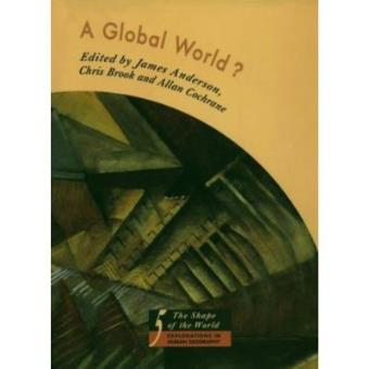 A Global World?: Re-Ordering Political Space (The Shape of the World: Explorations in Human Geography) - 1