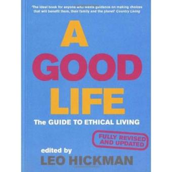 A Good Life: The Guide to Ethical Living (Eden Project Books) Leo ...