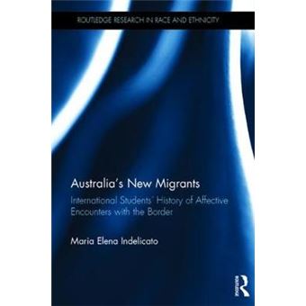 Australia'S New Migrants International Students History Of Affective Encounters With The Border Routledge Research In Race And Ethnicity - 1