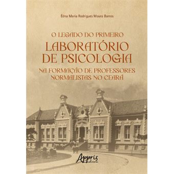 O Legado Do Primeiro Laboratório De Psicologia Na Formação De Professores Normalistas No Ceará - 1