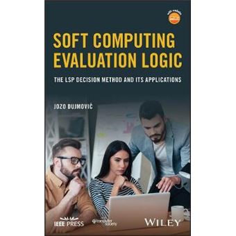 Soft Computing Evaluation Logic The Lsp Decision Method And Its Applications Wiley  Ieee - 1