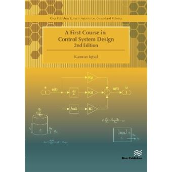 A First Course In Control System Design River Publishers Series In Automation, Control And Robotics - 1