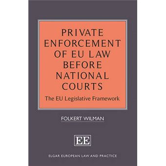 Private Enforcement Of Eu Law Before National Courts The Eu Legislative Framework Elgar European Law And Practice Series - 1