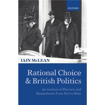 Rational Choice and British Politics - An Analysis of Rhetoric and Manipulation from Peel to Blair - Paperback - 2001 - 1