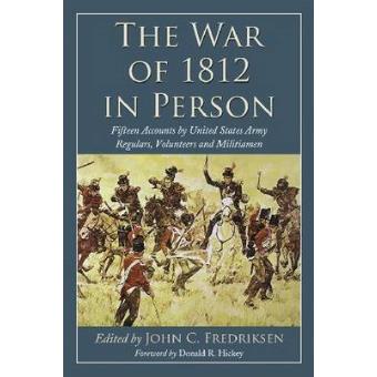 The War of 1812 in Person - Fifteen Accounts by United States Army Regulars, Volunteers and Militiamen - Paperback - 2010 - 1