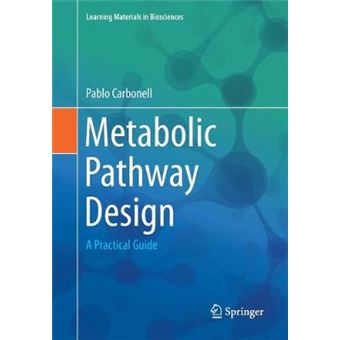 Metabolic Pathway Design A Practical Guide Learning Materials In Biosciences - 1