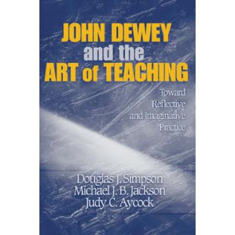 John Dewey and the Art of Teaching - Toward Reflective and Imaginative Practice - Paperback - 2005 - 1