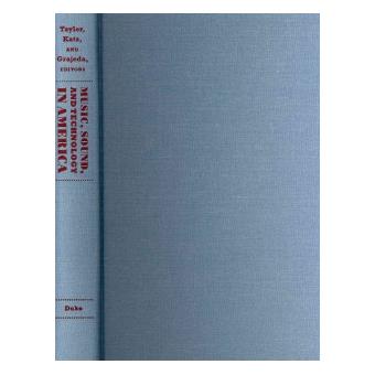 Music, Sound, and Technology in America - A Documentary History of Early Phonograph, Cinema, and Radio - Hardback - 2012 - 1