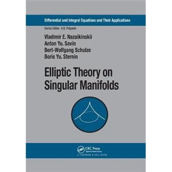 Elliptic Theory On Singular Manifolds 7 Differential And Integral Equations And Their Applications - 1