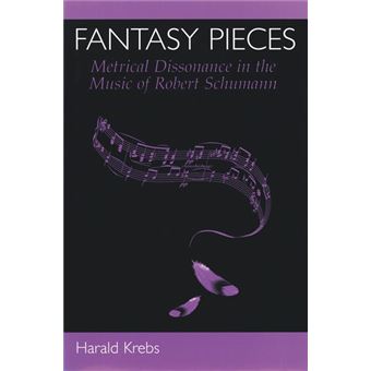 Fantasy Pieces - Metrical Dissonance in the Music of Robert Schumann - Hardback - 1999 - 1